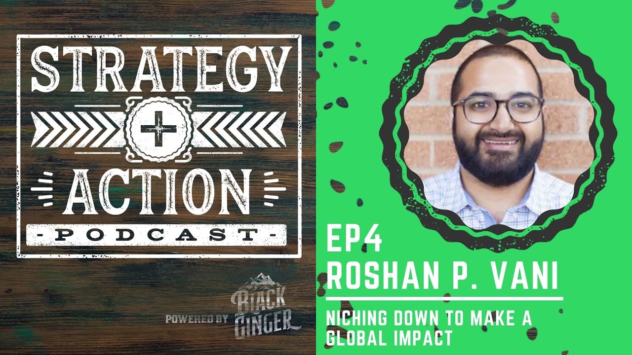 Roshan P. Vani on Niching Down for a Global Impact | Strategy + Action Ep4