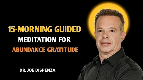 Dr. Joe Dispenza - 15-Min Morning Guided Meditation For Abundance & Gratitude.