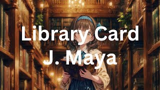 Watch J Maya Library Card video