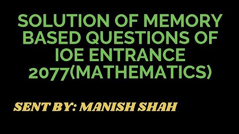 Solution of Memory Based Questions of IOE Entrance 2077(Mathematics)