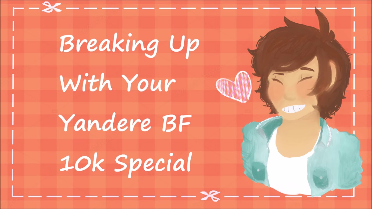 Расставание с парнем-яндере [M4F][Собственнический][Манипулятивный][L-бомбы]