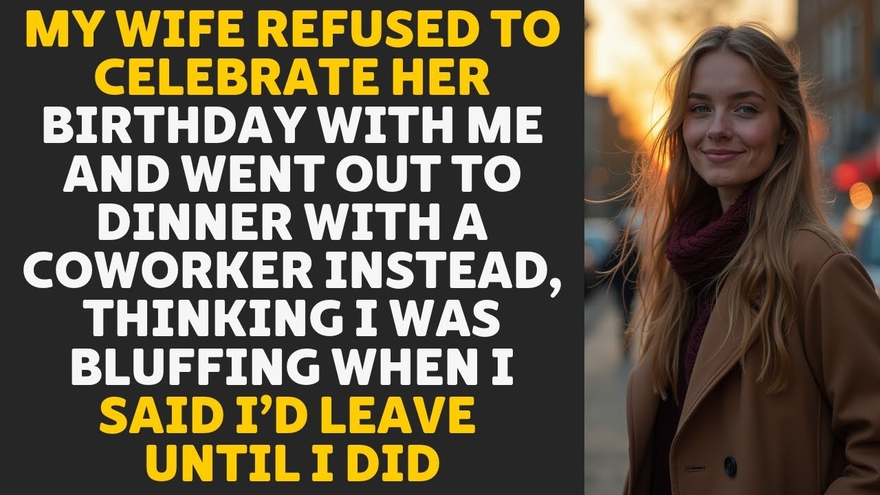 My wife ditched our birthday dinner for a coworker - she never expected me to actually leave