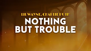 Lil Wayne, Charlie Puth - Nothing But Trouble | From 808 The Movie (Lyrics)