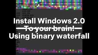 Quicky Install Windows 2.0 into your brain! Binary Waterfall | Windows2.0.iso