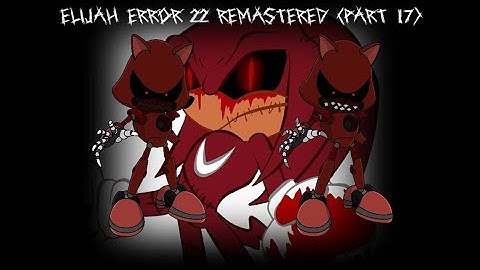 Elijah Error 22 Remastered (Part 17)