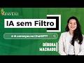 A IA começou no ChatGPT? IA Sem Filtro EP2 - Débora Machado
