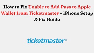 How To Fix Unable To Add Pass To Apple Wallet From Ticketmaster - Iphone Setup & Fix Guide