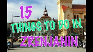 Top 15 Things To Do In Zrenjanin, Serbia