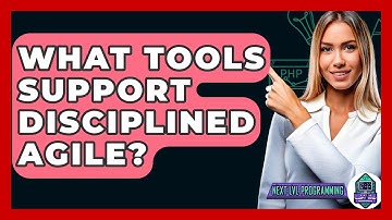 What Tools Support Disciplined Agile? - Next LVL Programming