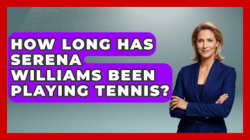 How Long Has Serena Williams Been Playing Tennis? - The Racket Xpert