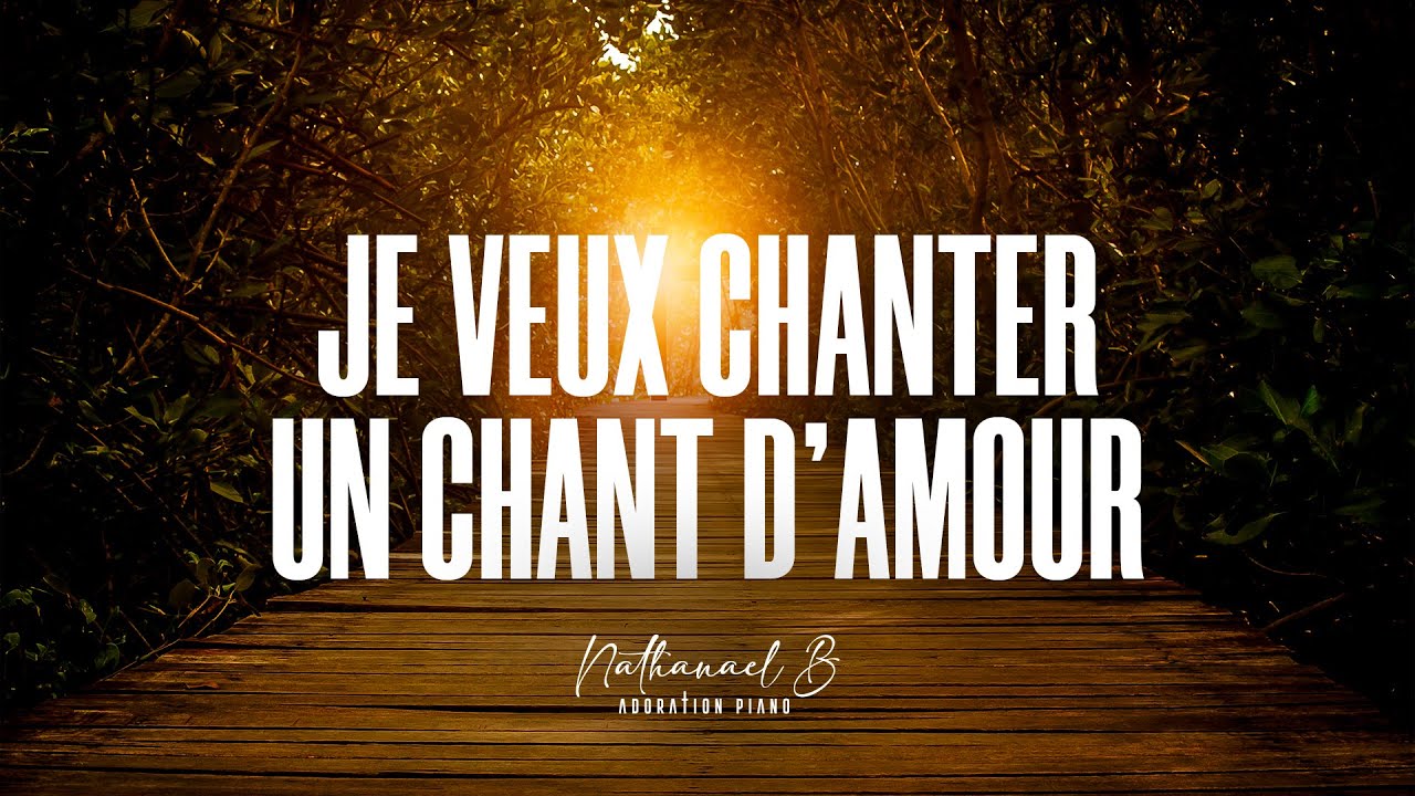 JE VEUX CHANTER UN CHANT D'AMOUR - Adoration au Piano