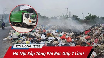 Hà Nội Sắp Tăng Phí Rác Gấp 7 Lần?