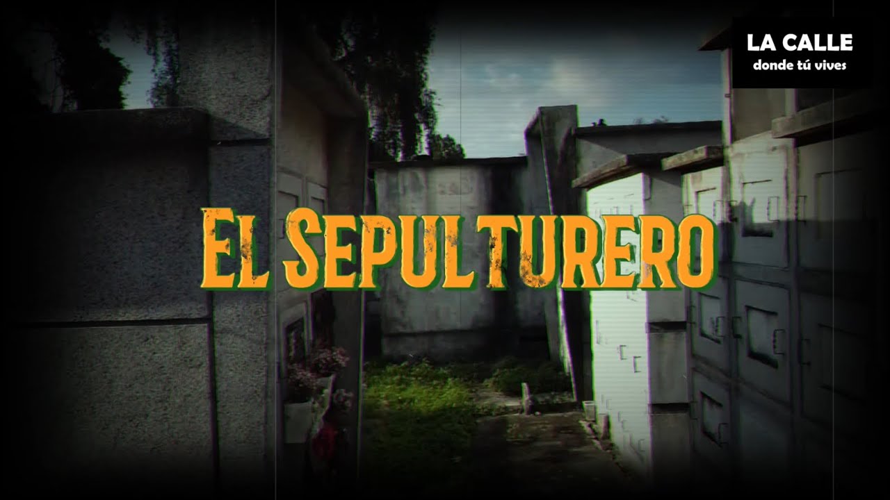 El Sepulturero | Historias y Leyendas de Cementerios| La Calle Donde Tú Vives.