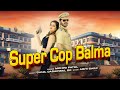 Super Cop Balma Mohini Patel Aadi Chaudhary Sonali Sharma Latest Haryanvi Songs 2025 Super Cop Balma Mohini Patel Aadi Chaudhary Sonali Sharma Latest Haryanvi Songs 2025
