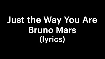 Bruno Mars - Just the Way You Are (lyrics)