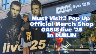 VISITING OFFICIAL POP UP MERCH SHOP OASIS LIVE ‘25 #DUBLIN #oasis 