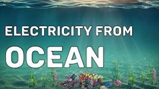 Ocean Thermal Energy Conversion (OTEC)  Turning water into watts..!!