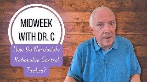 Midweek with Dr. C- How Do Narcissists Rationalize Control Tactics?