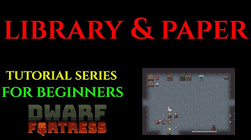 LIBRARY & PAPER - Beginners Tutorial Series DWARF FORTRESS 24