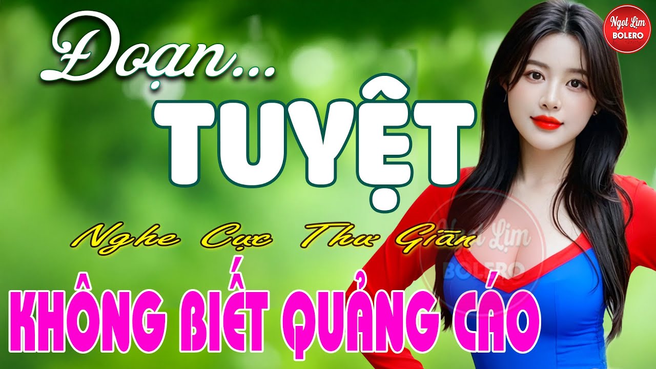 Đoạn Tuyệt, Bolero Gây Nghiện ✪ LK Nhạc Vàng Xưa TOÀN BÀI HAY Bất Hủ NGHE 15 PHÚT NGỦ NGON