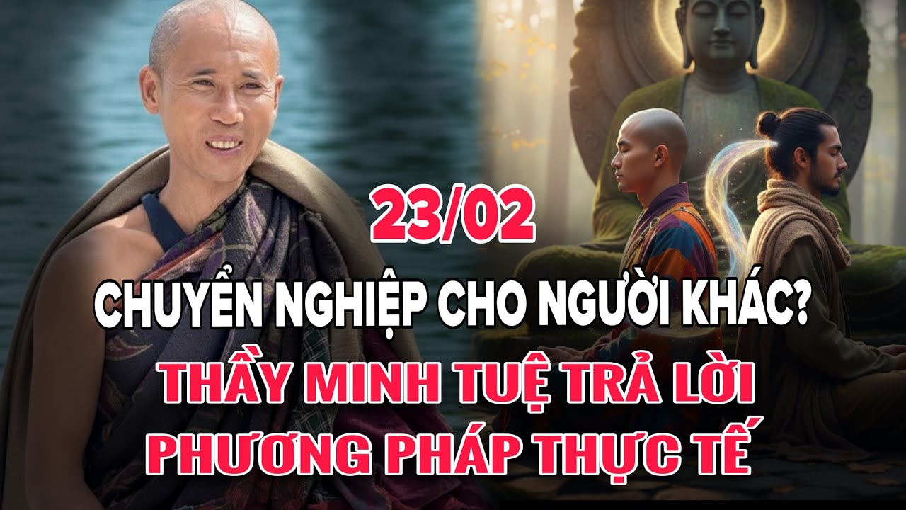 Chuyển Nghiệp Cho Người Khác? - Thầy Minh Tuệ Trả Lời Phương Pháp Thực Tế