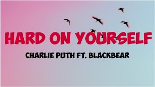 Charlie Puth ft. Blackbear ~ Hard On Yourself [Lyric] || Terjemahan Indonesia