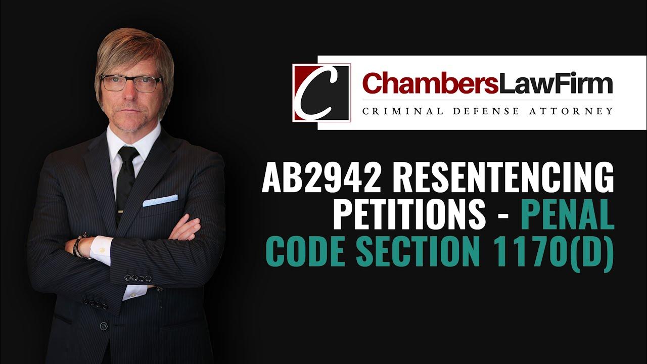 Ab2942 resentencing petitions penal code section 1170 d youtube