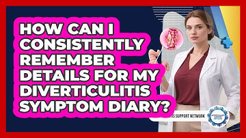 How Can I Consistently Remember Details For My Diverticulitis Symptom Diary?
