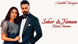 Seher & Yaman: Yatsın Yanıma 🎶 ( 1 Saatlik Versiyon )