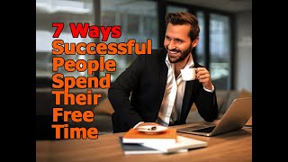 7 Ways Successful People Spend Their Free Time | The Life Tips | A Motivational Guide