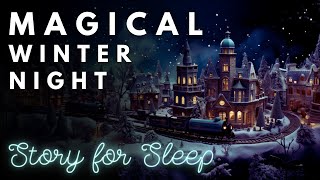 ❄ MAGICAL Winter Night ❄ A Magical Night Inside the Christmas Village ⛄ Magical Story for Sleep