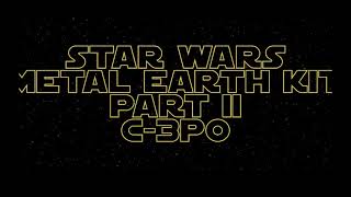 Star Wars Metal Earth kit part II C-3P0