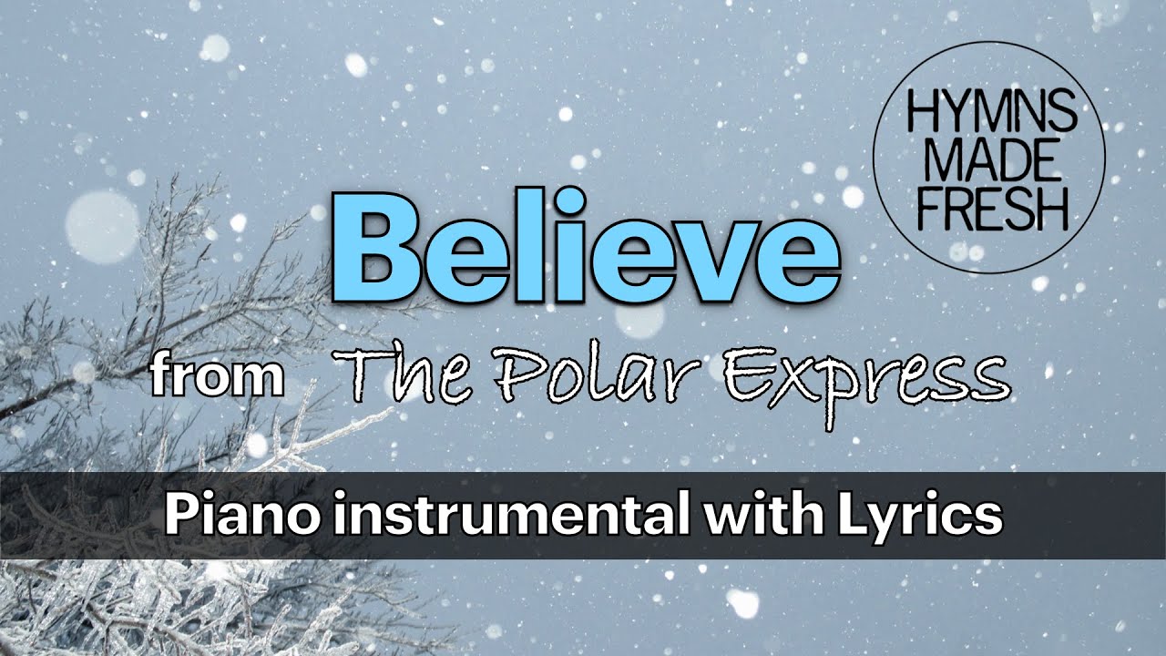 Believe (from The Polar Express) - PIANO Instrumental with LYRICS Believe (from The Polar Express) - PIANO Instrumental with LYRICS