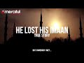 He lost his imaan faith  true story