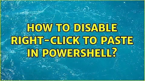 How to disable right-click to paste in PowerShell? (2 Solutions!!)