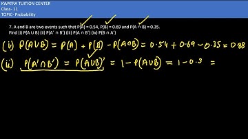 7. A and B are two events such that P(A) = 0.54, P(B) = 0.69 and P(A ∩ B) = 0.35.Find (i) P(A ∪ B)