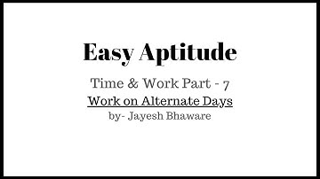 Time and work- Easy Aptitude- by Jayesh Bhaware | Part 7 | Alternate Days Work