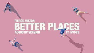 Pierce Fulton - Better Places feat. NVDES (Acoustic Version)