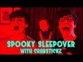 Spooky Sleepover with Crabstickz