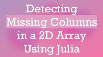 Detecting Missing Columns in a 2D Array Using Julia