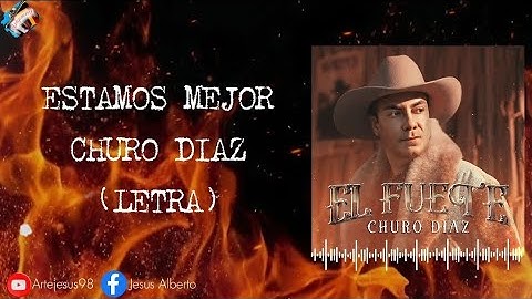 Estamos Mejor -Churo Diaz & Elias Mendoza (Letra)