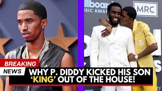 Why P. Diddy Kicked his son ‘King’ Out of the House! #PDiddy #Mediatakeout