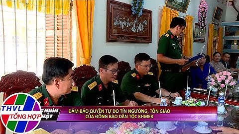 Góc nhìn sự thật: Đảm bảo quyền tự do tín ngưỡng, tôn giáo của đồng bào dân tộc Khmer