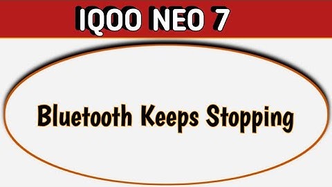 Bluetooth keeps stopping problem IQOO Neo 7, how to solve keeps stopping problem in IQOO Neo 7