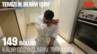 Kadir gözyaşlarını tutamadı! Temizlik Benim İşim 149. Bölüm