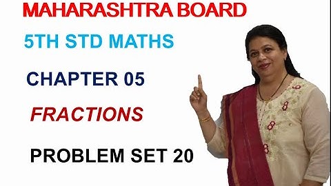 STD 5 MAHARASHTRA STATE BOARD CHAPTER 05 FRACTIONS  (PROBLEM SET 20) BY SWATI DESHPANDE