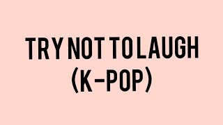 K-pop Try Not To Laugh. (Extreme and impossible) (Mostly BTS)