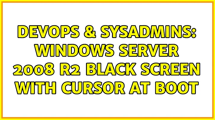 DevOps & SysAdmins: Windows Server 2008 R2 black screen with cursor at boot