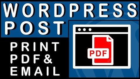 Setup Print and PDF Button in Wordpress Post Tutorial Convert your post into a PDF file and email it