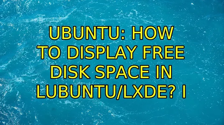 Ubuntu: How to display free disk space in Lubuntu/LXDE? (3 Solutions!!)